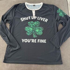 NWOT ☘️ Saint Patrick’s Graphic Long Sleeve Tee “Shut Up Liver You’re Fine”